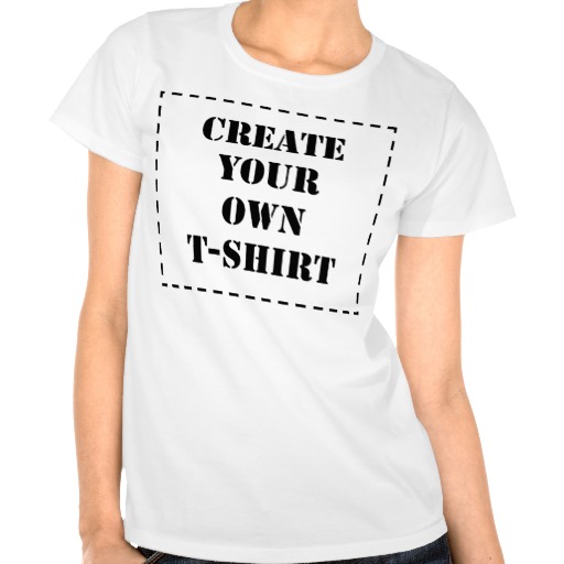 Create Your Own Shirt Create Your Own Shirt