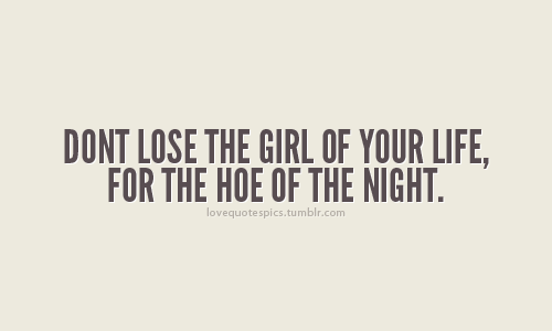 Don't Lose Your Hoe Quote for a Girl