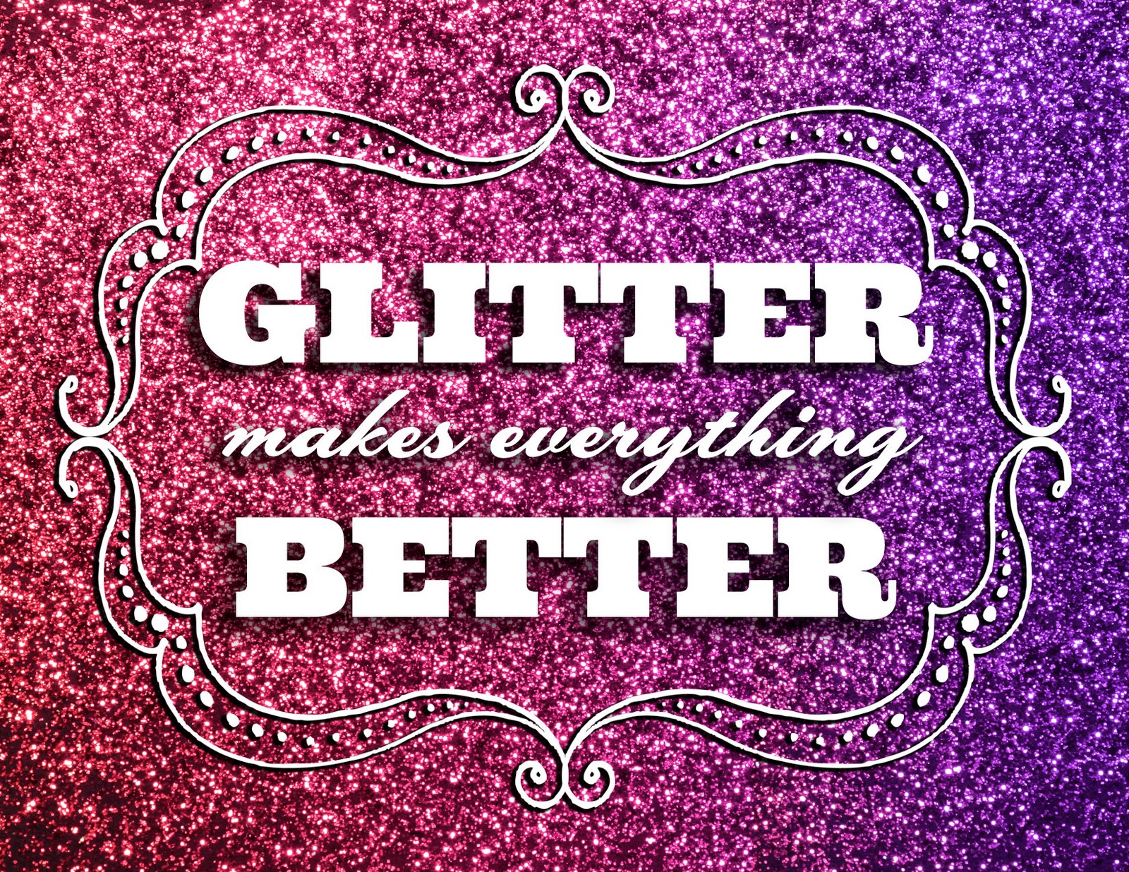 Glitter Makes Everything Better