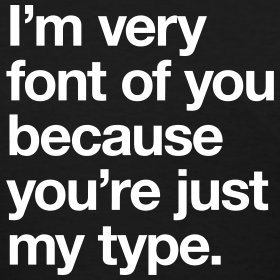 I'm Very You Just Because You're My Type of Font
