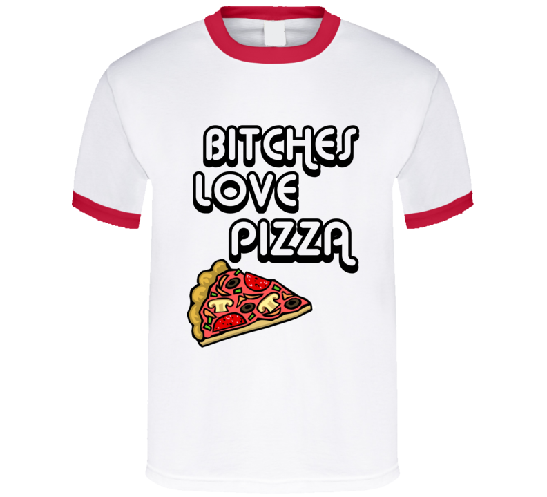 Bitches Love Pizza